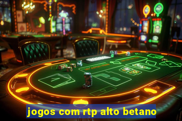 jogos com rtp alto betano